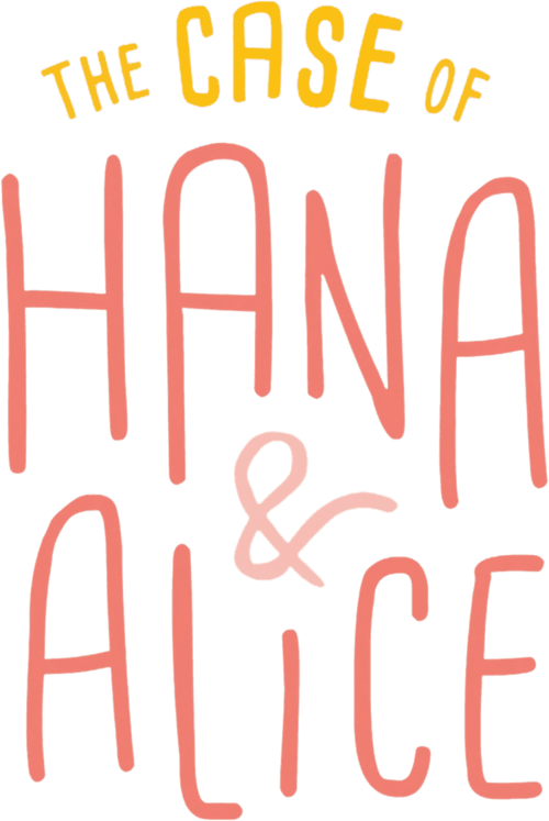 The Case of Hana & Alice