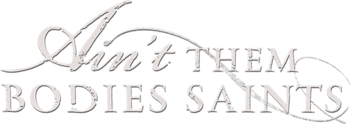 Ain't Them Bodies Saints