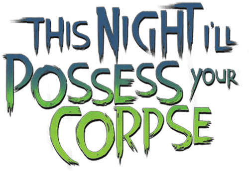 This Night I'll Possess Your Corpse