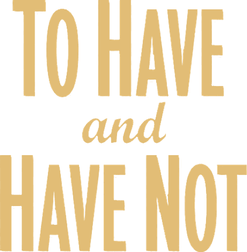 To Have and Have Not