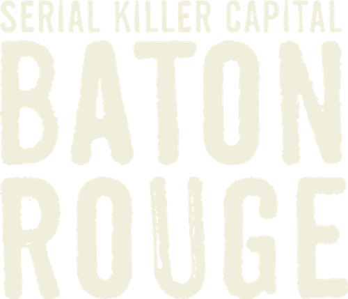 Serial Killer Capital: Baton Rouge