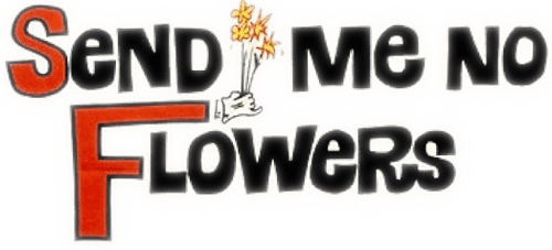 Send Me No Flowers