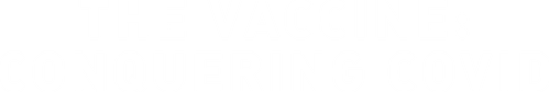 The Vaccine: Conquering COVID