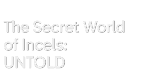 UNTOLD: The Secret World of Incels