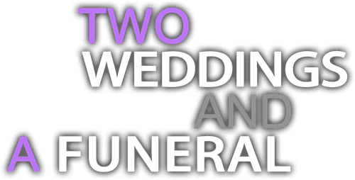 Two Weddings and a Funeral