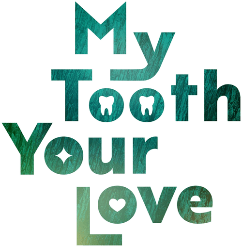 My Tooth Your Love