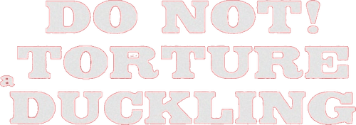 Don't Torture a Duckling