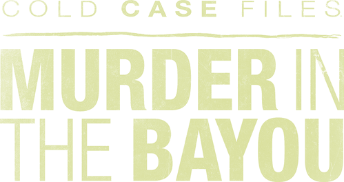 Cold Case Files: Murder in the Bayou