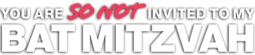 You Are So Not Invited to My Bat Mitzvah
