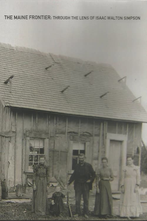The Maine Frontier: Through the Lens of Isaac Walton Simpson