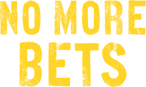 No More Bets