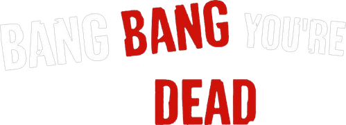 Bang Bang You're Dead