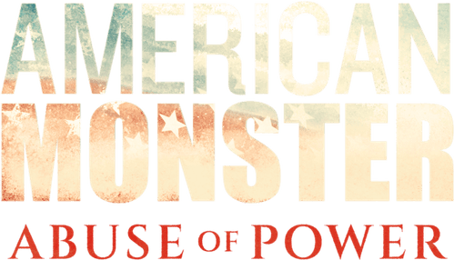 American Monster: Abuse of Power