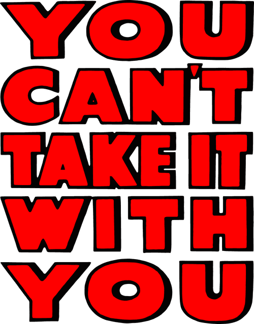 You Can't Take It with You