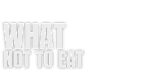 What Not To Eat