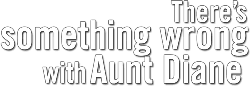 There's Something Wrong with Aunt Diane