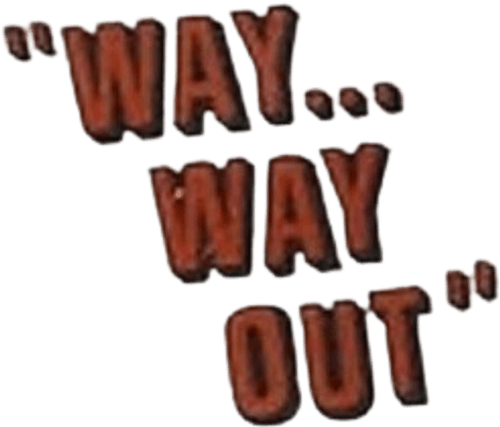 Way... Way Out