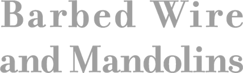 Barbed Wire and Mandolins