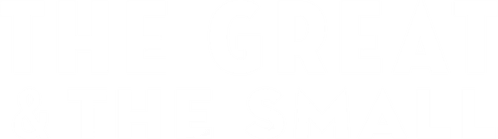 The Great & The Small
