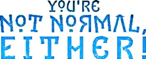 You're Not Normal, Either!