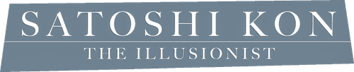 Satoshi Kon: The Illusionist