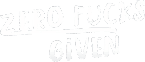 Zero Fucks Given