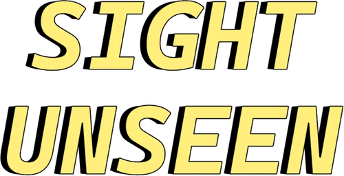 Sight Unseen