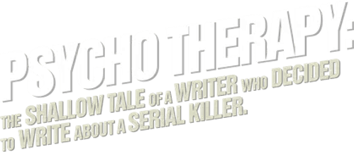 Psycho Therapy: The Shallow Tale of a Writer Who Decided to Write About a Serial Killer