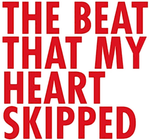 The Beat That My Heart Skipped
