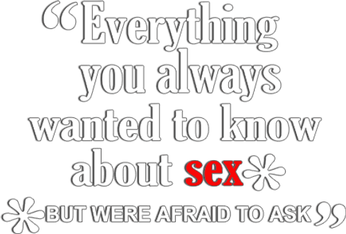 Everything You Always Wanted to Know About Sex *But Were Afraid to Ask