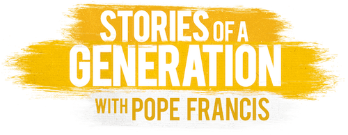 Stories of a Generation - with Pope Francis