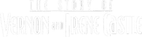 The Story of Vernon and Irene Castle