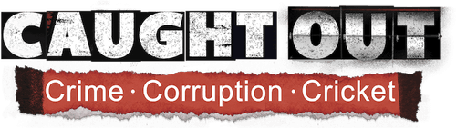 Caught Out: Crime. Corruption. Cricket.