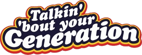 Talkin' 'Bout Your Generation