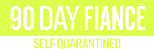 90 Day Fiancé: Self-Quarantined
