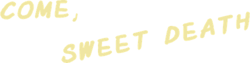 Come, Sweet Death