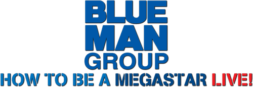 Blue Man Group - How to Be a Megastar Live!