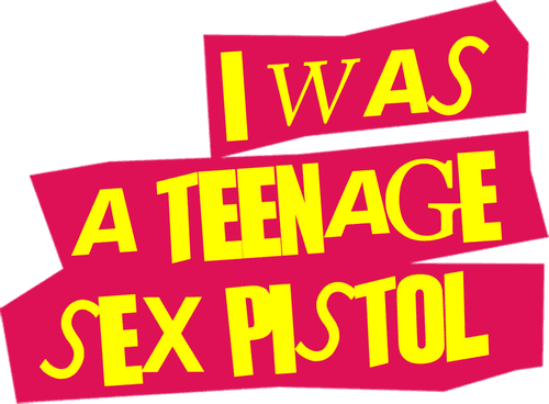 I Was a Teenage Sex Pistol