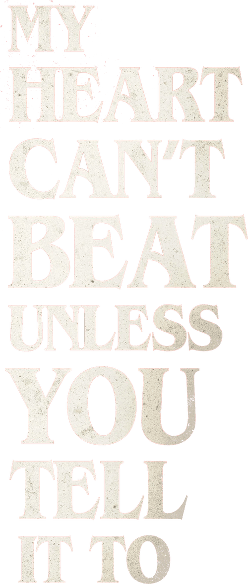 My Heart Can't Beat Unless You Tell It To