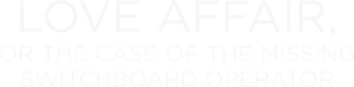 Love Affair, or the Case of the Missing Switchboard Operator