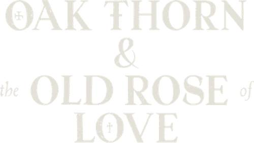 Oak Thorn & the Old Rose of Love