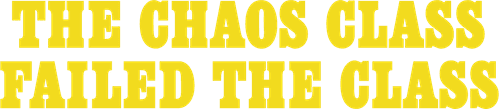The Chaos Class Failed the Class