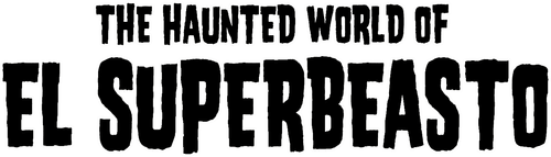 The Haunted World of El Superbeasto