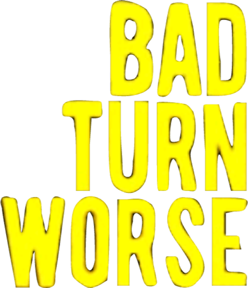 Bad Turn Worse