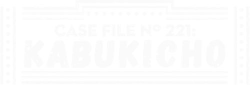 Case File N° 221: Kabukicho