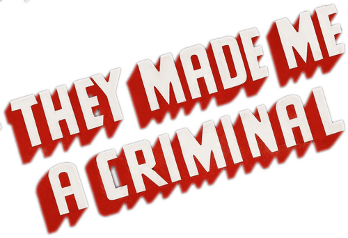 They Made Me a Criminal