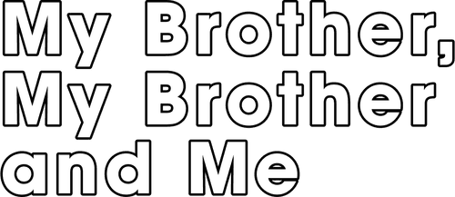 My Brother, My Brother and Me