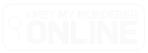 I Met My Murderer Online