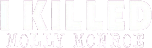 I Killed Molly Monroe