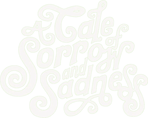 A Tale of Sorrow and Sadness